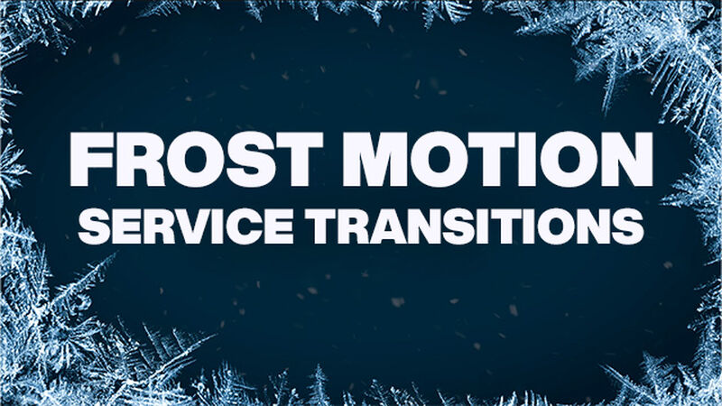 Frost Motion Service Transitions